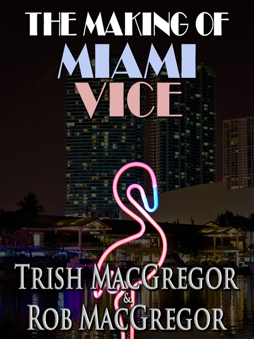 Title details for The Making of Miami Vice by T. J. MacGregor - Available
